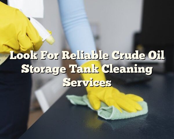 Look For Reliable Crude Oil Storage Tank Cleaning Services