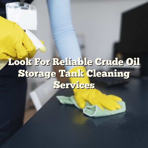 Look For Reliable Crude Oil Storage Tank Cleaning Services