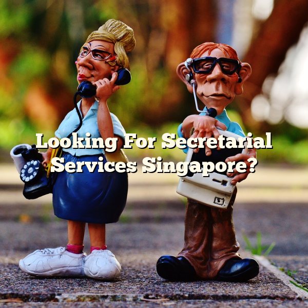 Looking For Secretarial Services Singapore?