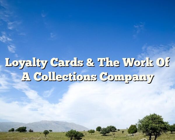 Loyalty Cards & The Work Of A Collections Company