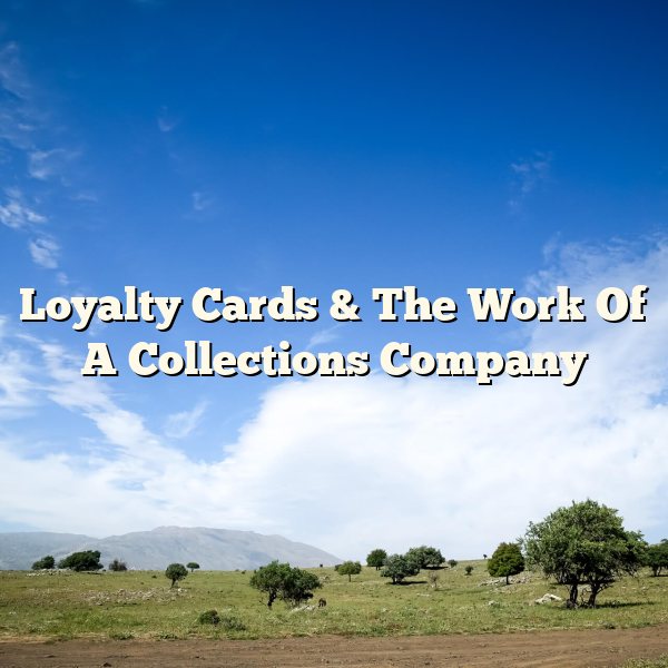 Loyalty Cards & The Work Of A Collections Company