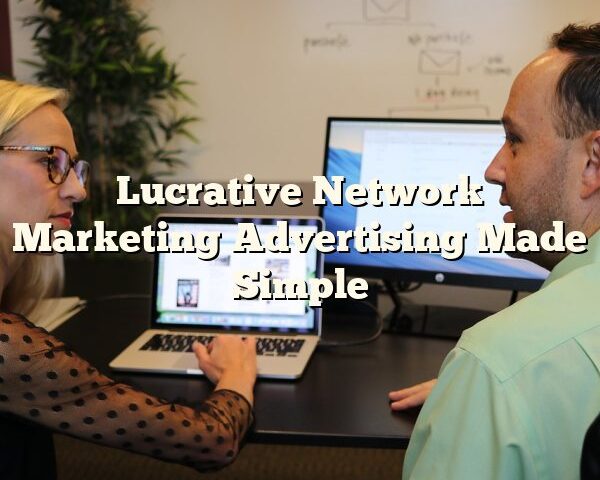 Lucrative Network Marketing Advertising Made Simple