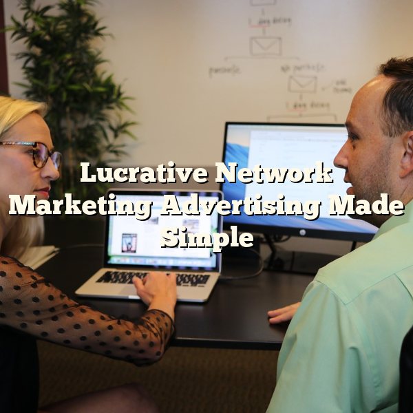 Lucrative Network Marketing Advertising Made Simple