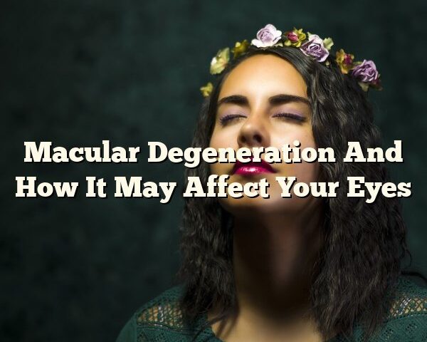 Macular Degeneration And How It May Affect Your Eyes