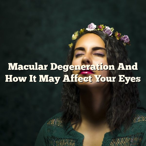 Macular Degeneration And How It May Affect Your Eyes