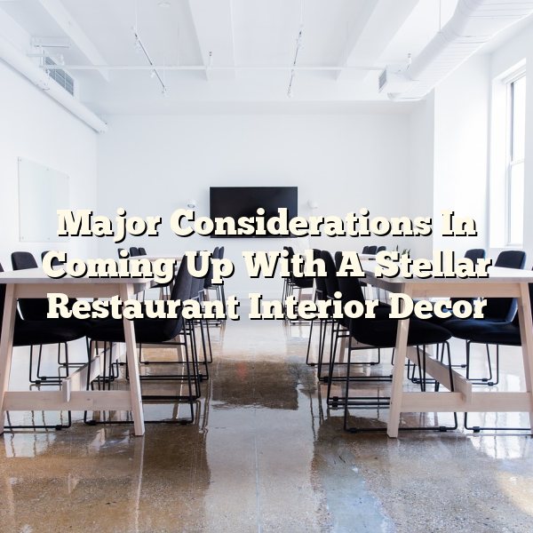 Major Considerations In Coming Up With A Stellar Restaurant Interior Decor