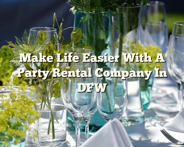 Make Life Easier With A Party Rental Company In DFW