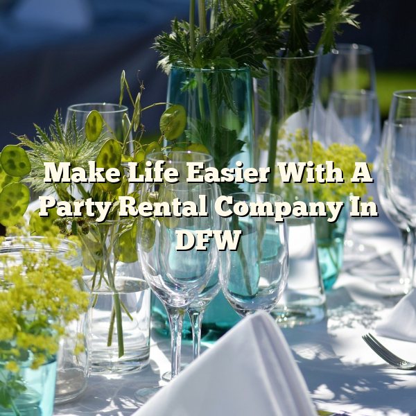 Make Life Easier With A Party Rental Company In DFW