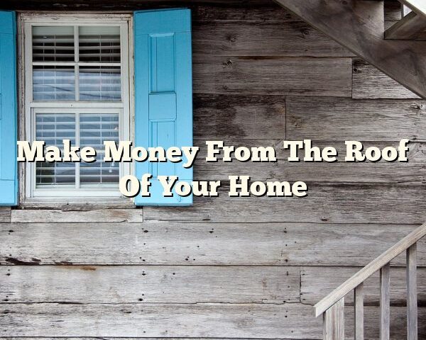 Make Money From The Roof Of Your Home