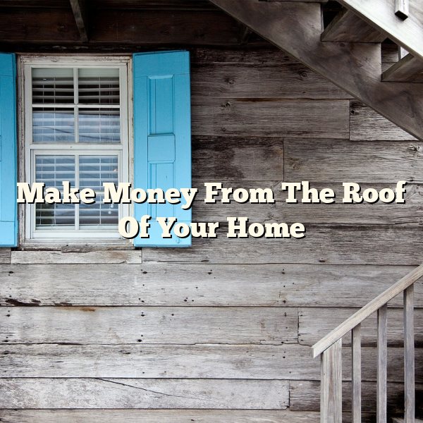 Make Money From The Roof Of Your Home