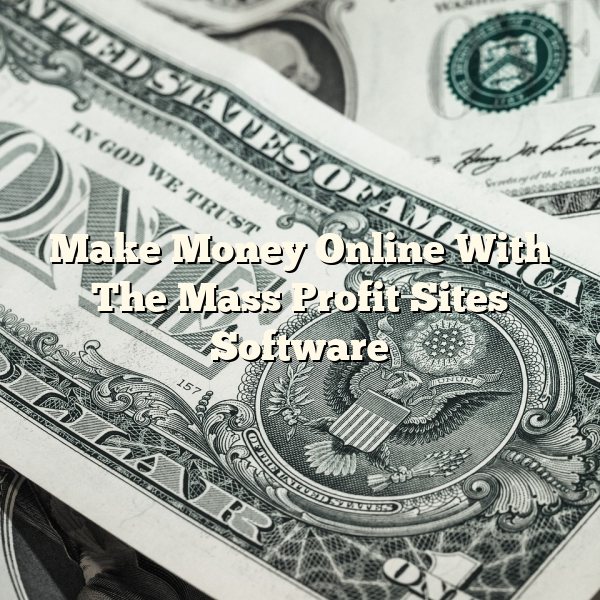 Make Money Online With The Mass Profit Sites Software