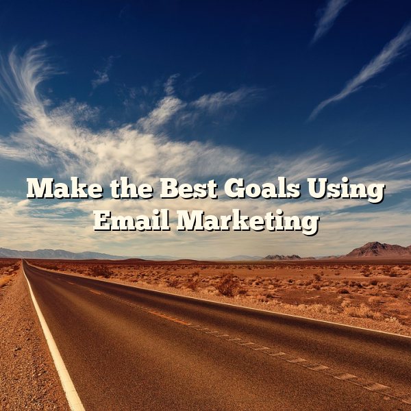 Make the Best Goals Using Email Marketing