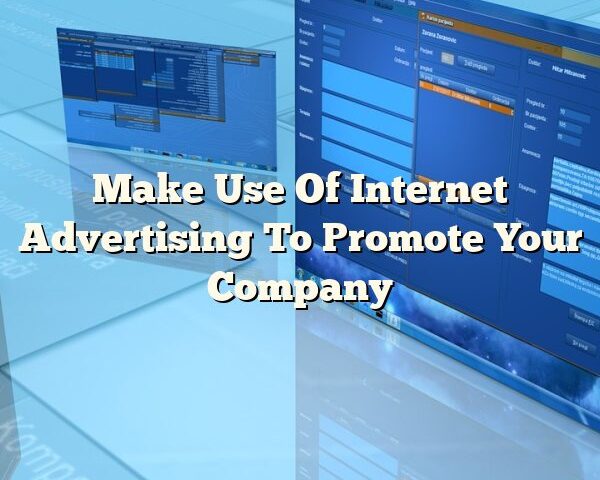 Make Use Of Internet Advertising To Promote Your Company