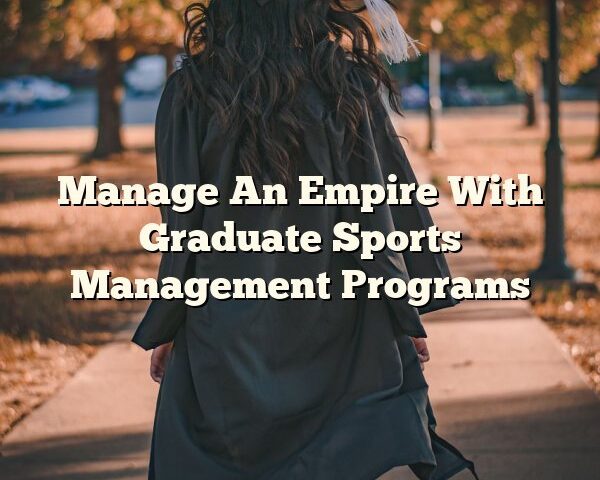 Manage An Empire With Graduate Sports Management Programs