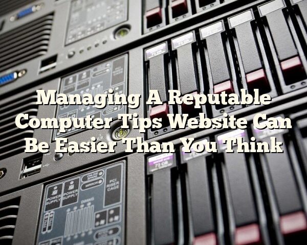 Managing A Reputable Computer Tips Website Can Be Easier Than You Think