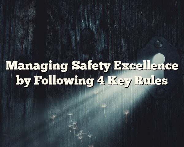 Managing Safety Excellence by Following 4 Key Rules