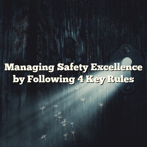 Managing Safety Excellence by Following 4 Key Rules