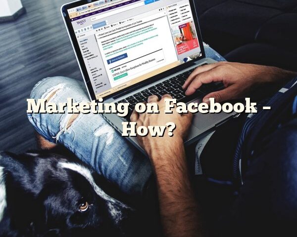 Marketing on Facebook – How?