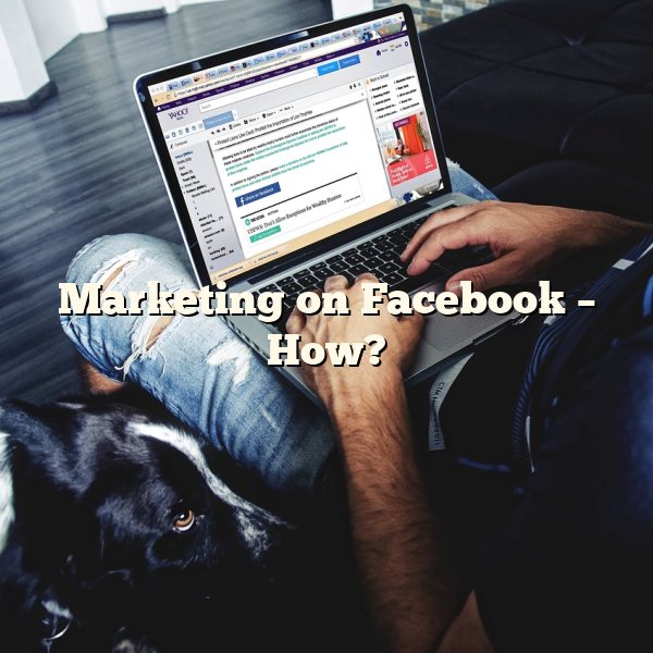 Marketing on Facebook – How?