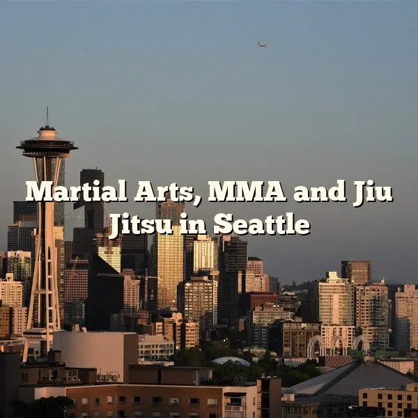 Martial Arts, MMA and Jiu Jitsu in Seattle