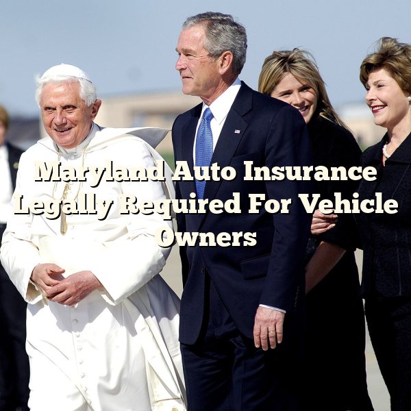 Maryland Auto Insurance Legally Required For Vehicle Owners