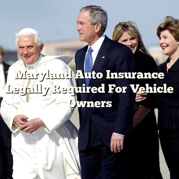 Maryland Auto Insurance Legally Required For Vehicle Owners