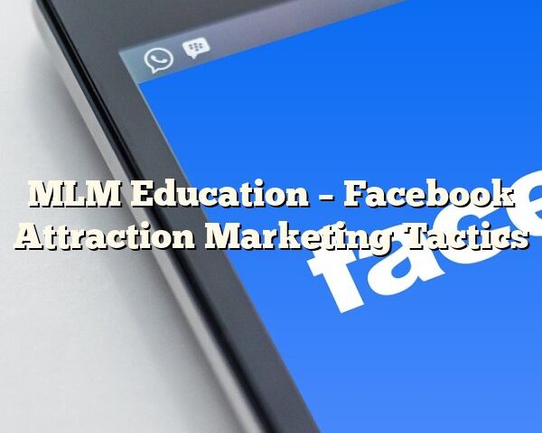 MLM Education – Facebook Attraction Marketing Tactics