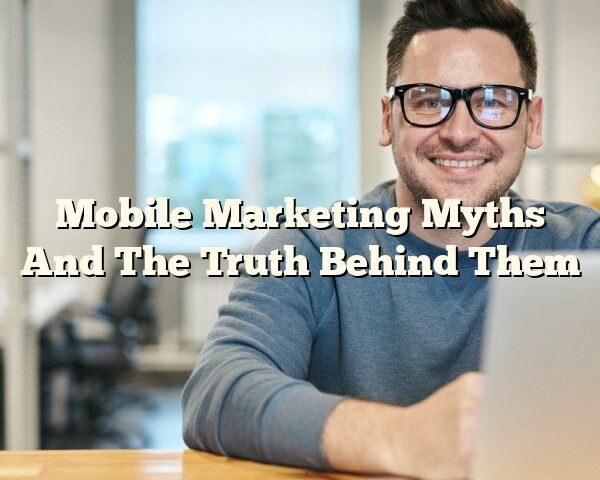 Mobile Marketing Myths And The Truth Behind Them