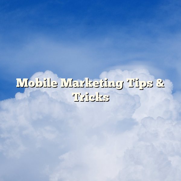 Mobile Marketing Tips & Tricks