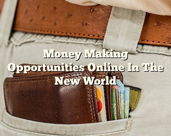 Money Making Opportunities Online In The New World