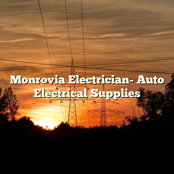 Monrovia Electrician- Auto Electrical Supplies