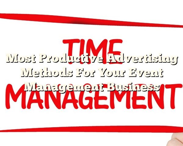 Most Productive Advertising Methods For Your Event Management Business