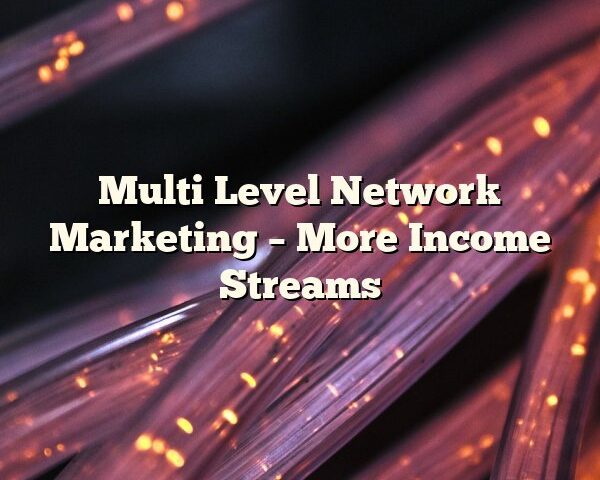 Multi Level Network Marketing – More Income Streams