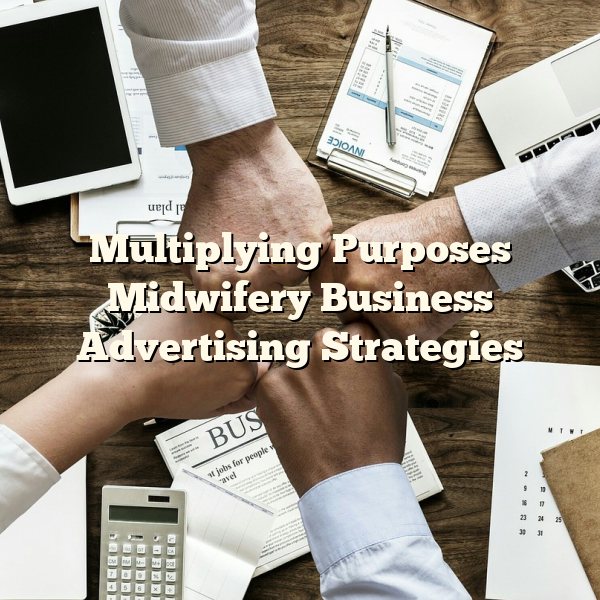 Multiplying Purposes Midwifery Business Advertising Strategies