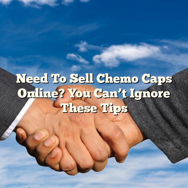 Need To Sell Chemo Caps Online? You Can’t Ignore These Tips