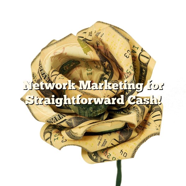 Network Marketing for Straightforward Cash!