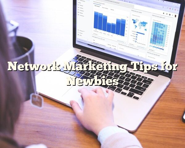 Network Marketing Tips for Newbies