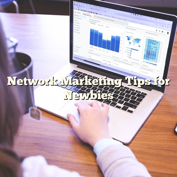 Network Marketing Tips for Newbies