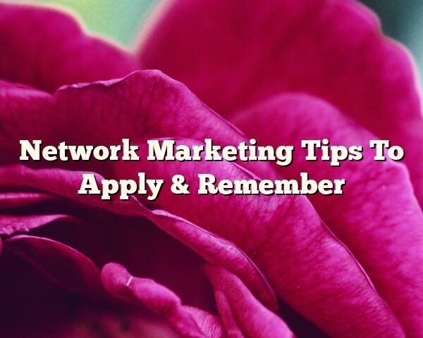 Network Marketing Tips To Apply & Remember