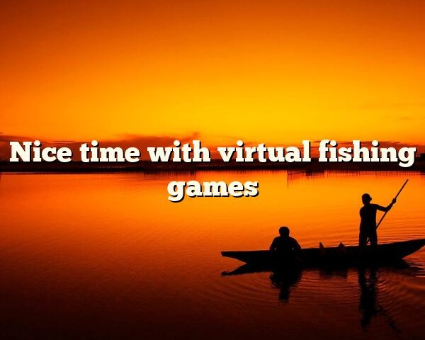 Nice time with virtual fishing games