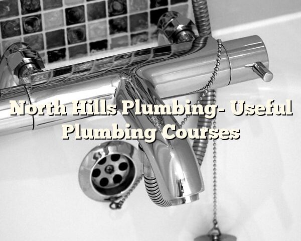 North Hills Plumbing- Useful Plumbing Courses