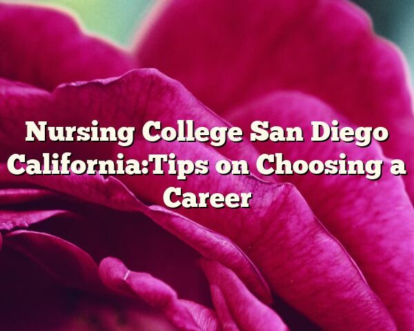 Nursing College San Diego California:Tips on Choosing a Career