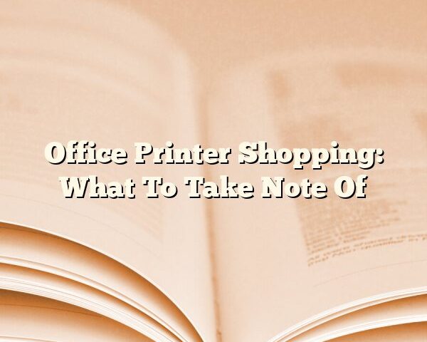 Office Printer Shopping: What To Take Note Of