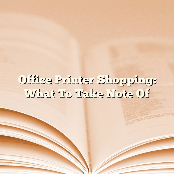 Office Printer Shopping: What To Take Note Of