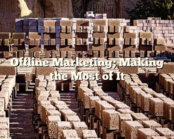 Offline Marketing; Making the Most of It