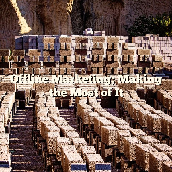 Offline Marketing; Making the Most of It