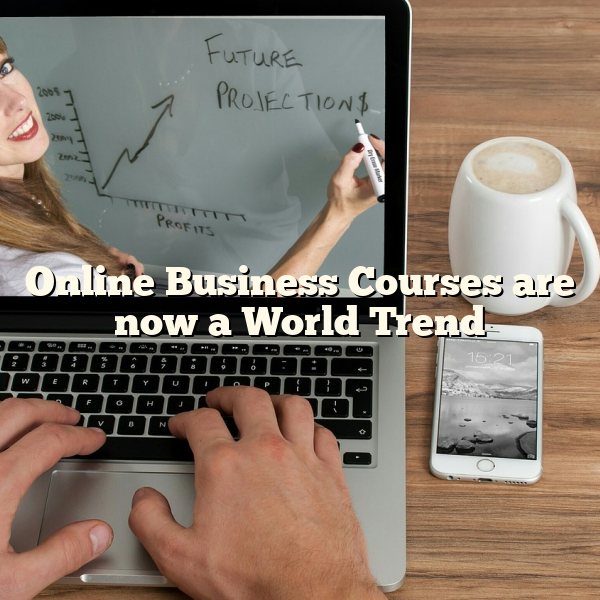 Online Business Courses are now a World Trend