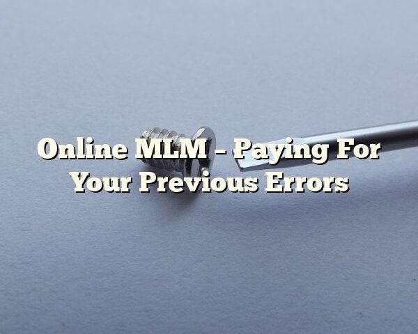 Online MLM – Paying For Your Previous Errors