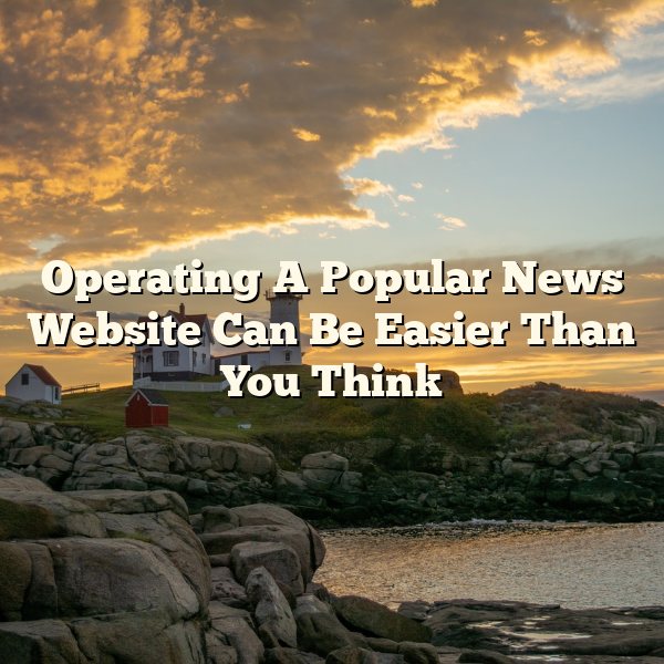 Operating A Popular News Website Can Be Easier Than You Think