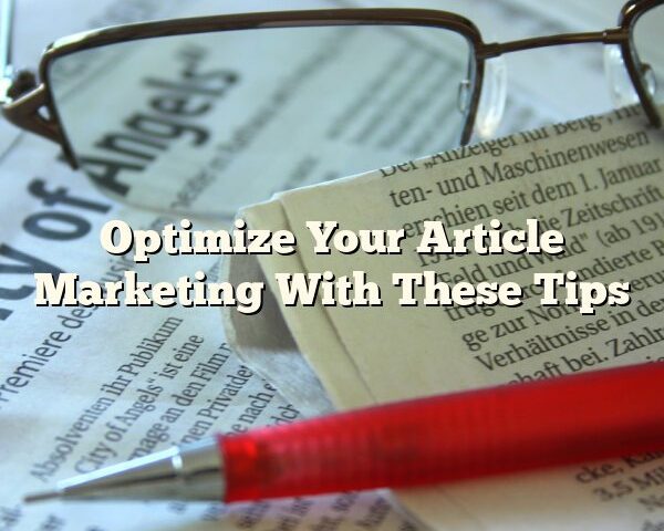 Optimize Your Article Marketing With These Tips